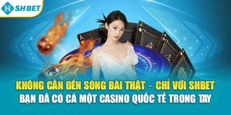 Không cần đến sòng bài thật – chỉ với SHBET, bạn đã có cả một casino quốc tế trong tay