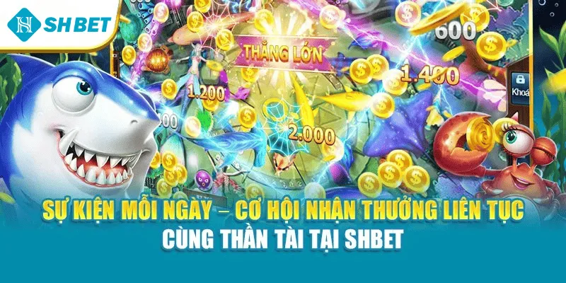 Sự kiện mỗi ngày – Cơ hội nhận thưởng liên tục cùng thần tài tại Shbet