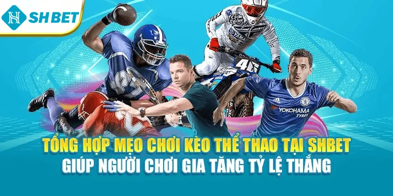 Tổng hợp mẹo chơi kèo thể thao tại Shbet giúp người chơi gia tăng tỷ lệ thắng